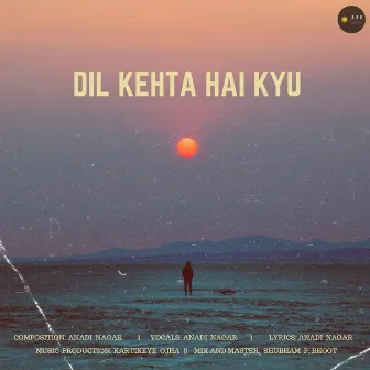 Dil Kehta Hai Kyu by Anadi Nagar