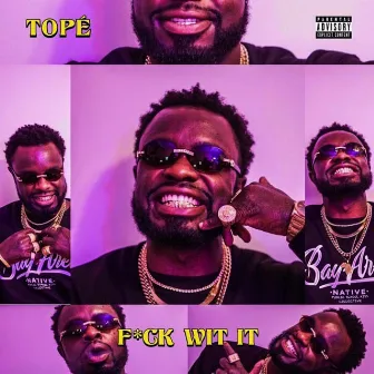 F*ck Wit It by Topé