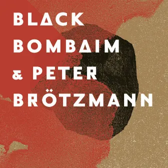 Black Bombaim & Peter Brötzmann by Peter Brötzmann