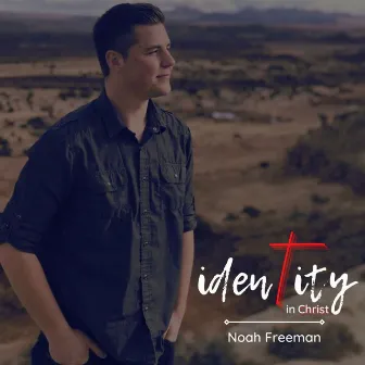 Identity in Christ by Noah Freeman