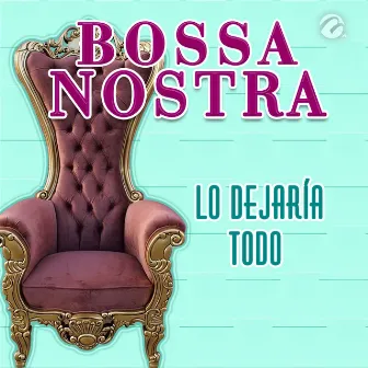 Lo Dejaría Todo by Bossa Nostra