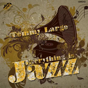 Everything is Jazz by Tommy Largo