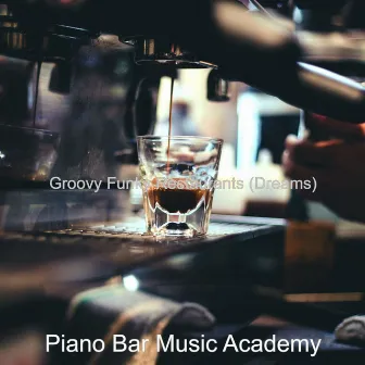 Groovy Funky Restaurants (Dreams) by Piano Bar Music Academy