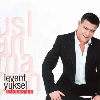 Uslanmadım by Levent Yüksel