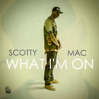 What I'm On by Scotty Mac