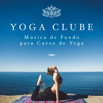 Yoga Clube - Música de Fundo para Aulas de Ioga by Unknown Artist