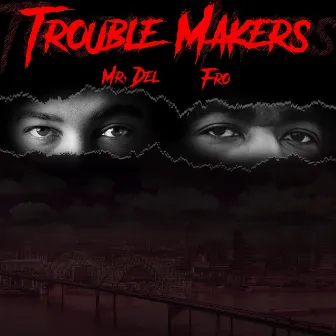 Trouble Makers by Fro