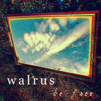 Be Free by Walrus