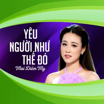 Yêu Người Như Thế Đó by Mai Diễm My