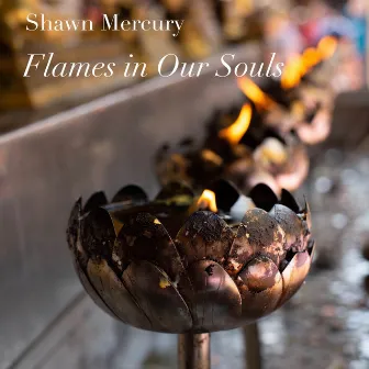 Flames in Our Souls by Shawn Mercury