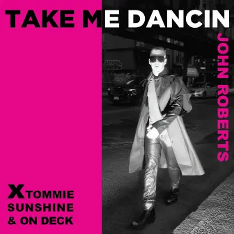 Take Me Dancin' (Tommie Sunshine & On Deck Remix) by John Roberts