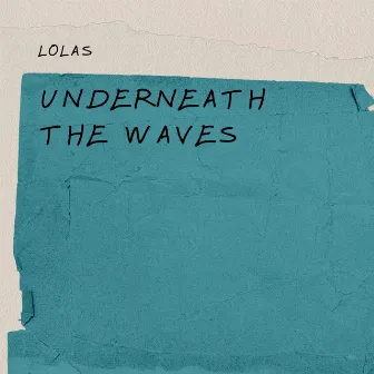 Underneath The Waves by Lolas