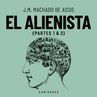 El Alienista (Completo) by J.M. Machado de Assis