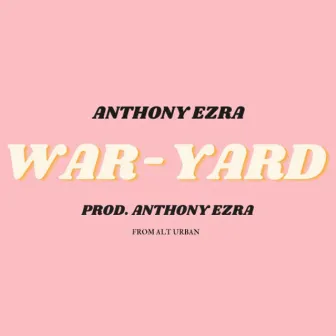 War-Yard by Anthony Ezra