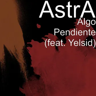 Algo Pendiente (feat. Yelsid) by Astra