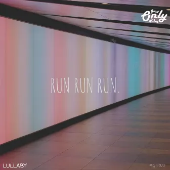 Run Run Run by Lullaby