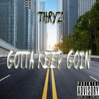 Gotta Keep Goin' by Thryz