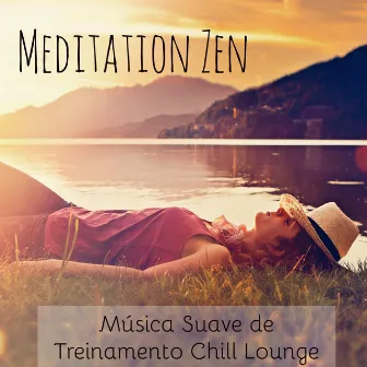 Meditation Zen - Música Suave de Treinamento Chillout Lounge com Sons Spa Sensual Relaxantes e Instrumentais by 