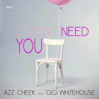 Don't Need You by AZZ Cheek