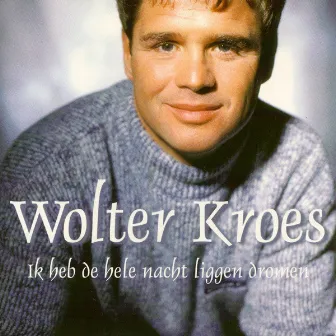 Ik Heb De Hele Nacht Liggen Dromen... by Wolter Kroes