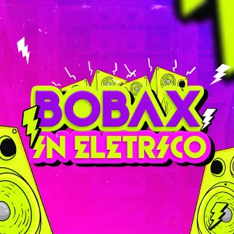 Bobax In Elétrico (Remix) by Bobax No Beat