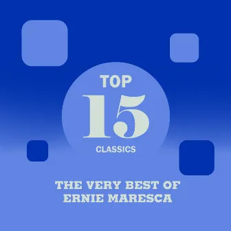 Top 15 Classics - The Very Best of Ernie Maresca by Ernie Maresca