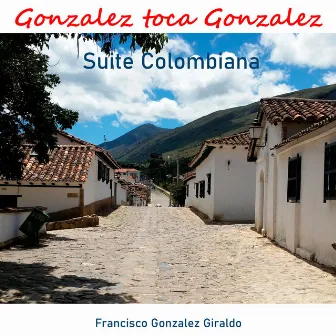 Gonzalez Toca Gonzalez: Suite Colombiana by Francisco Gonzalez Giraldo