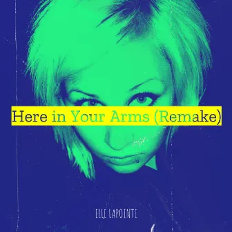 Here in Your Arms (Remake) by Elle Lapointe