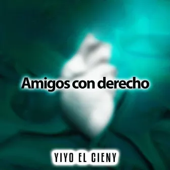 Amigos Con Derecho by Yiyo El Cieny