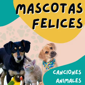 Mascotas Felices by Canciones Animales