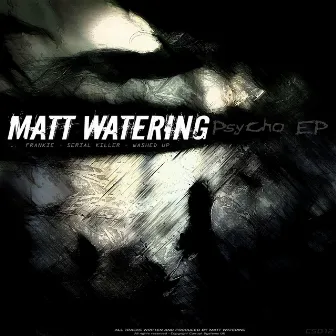 Psycho EP by Matt Watering