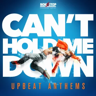 Can't Hold Me Down: Upbeat Anthems by Steve Newman