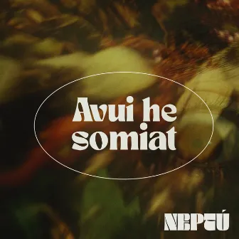 Avui He Somiat by Neptú