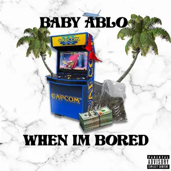 When I'm Bored by Baby Ablo