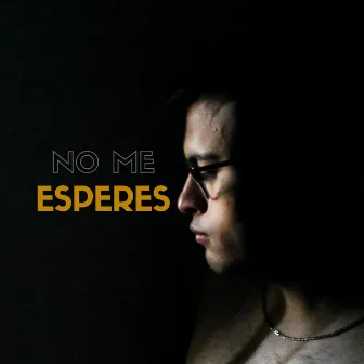 No Me Esperes by Koodi C