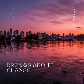 Dreams About Change by James Elias