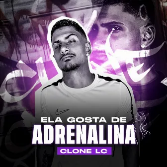 Ela Gosta de Adrenalina by MC Clone