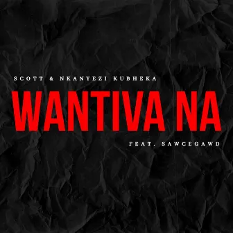 Wantiva Na by SCOTT