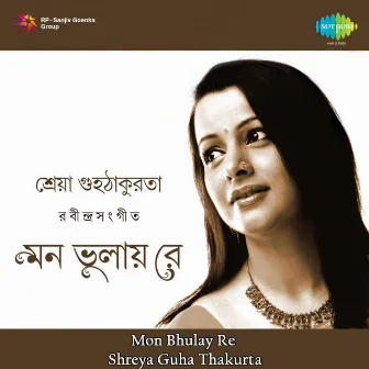 Mon Bhulay Re by Shreya Guhathakurta