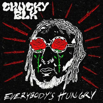 Everybody's Hungry by Chucky Blk