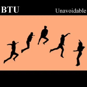 Unavoidable by BTU