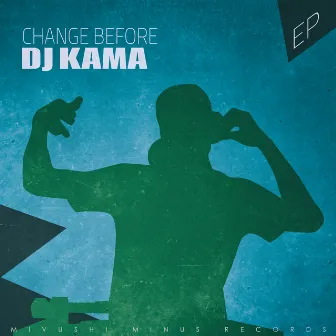 Change Before - EP by DJ Kama