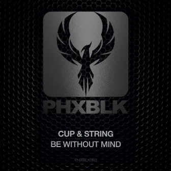 Be Without Mind by Cup & String