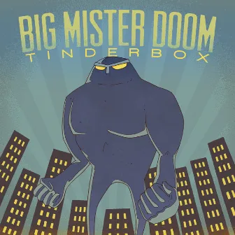 Tinderbox by Big Mister Doom