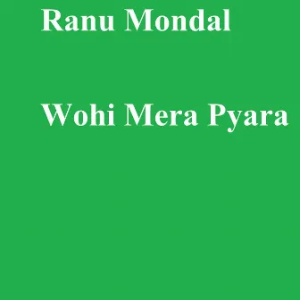 Wohi Mera Pyara by Ranu Mondal