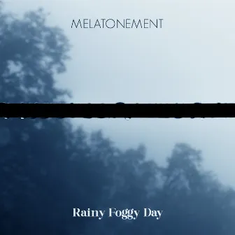 Rainy Foggy Day by Melatonement