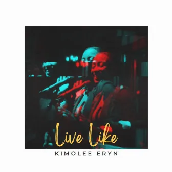 Live Like by Kimolee Eryn