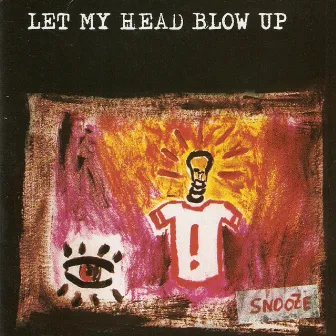 Let My Head Blow Up by Snooze