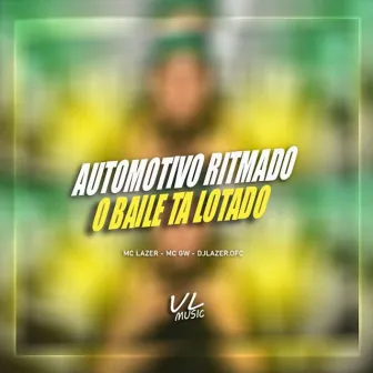 Automotivo Ritmado o Baile Ta Lotado by MC LAZER