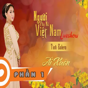 Liveshow Tôi Là Người Phụ Nữ Việt Nam - Phần 1 by Ai Xuan